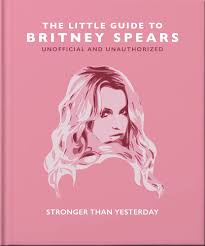 The Little Guide to Britney Spears: Stronger than Yesterday (Little Books of Music) Hardcover